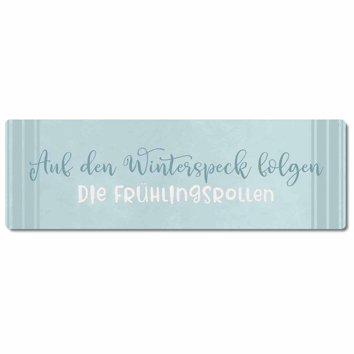 Interluxe Metallschild - Auf den Winterspeck folgen die Frühlingsrollen